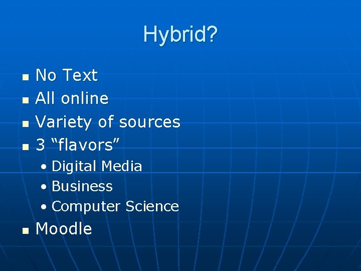 Hybrid? n n No Text All online Variety of sources 3 “flavors” • Digital