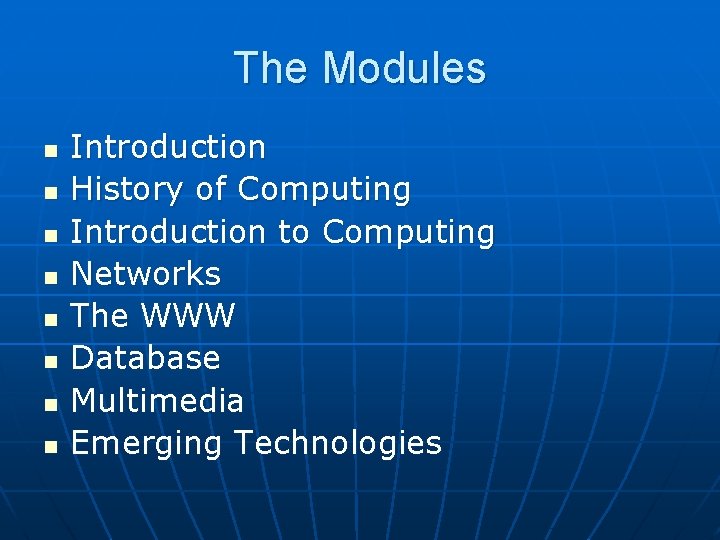 The Modules n n n n Introduction History of Computing Introduction to Computing Networks
