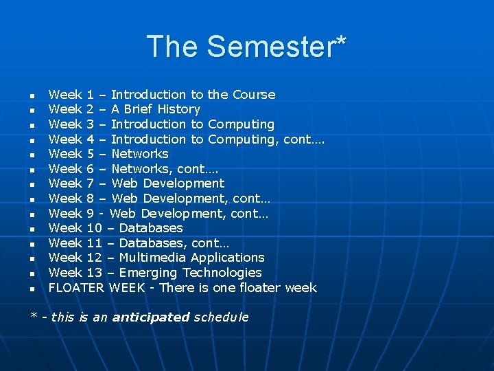 The Semester* n n n n Week 1 – Introduction to the Course Week