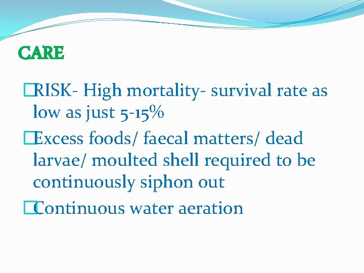 CARE �RISK- High mortality- survival rate as low as just 5 -15% �Excess foods/