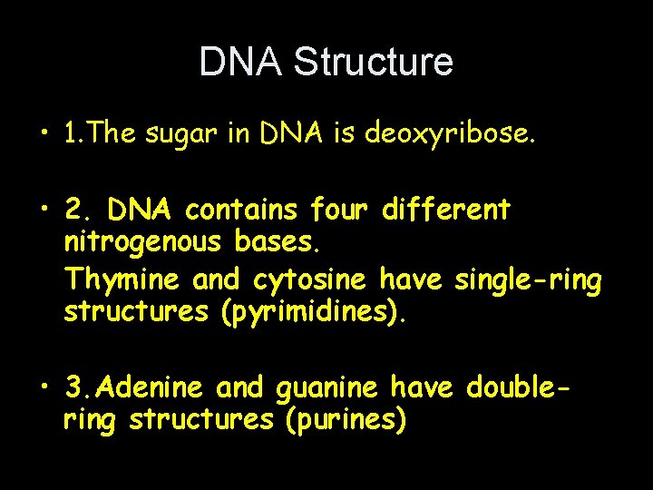 DNA Structure • 1. The sugar in DNA is deoxyribose. • 2. DNA contains