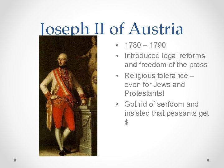 Joseph II of Austria • 1780 – 1790 • Introduced legal reforms and freedom