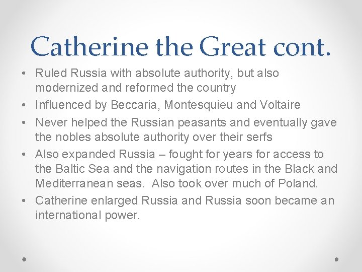 Catherine the Great cont. • Ruled Russia with absolute authority, but also modernized and