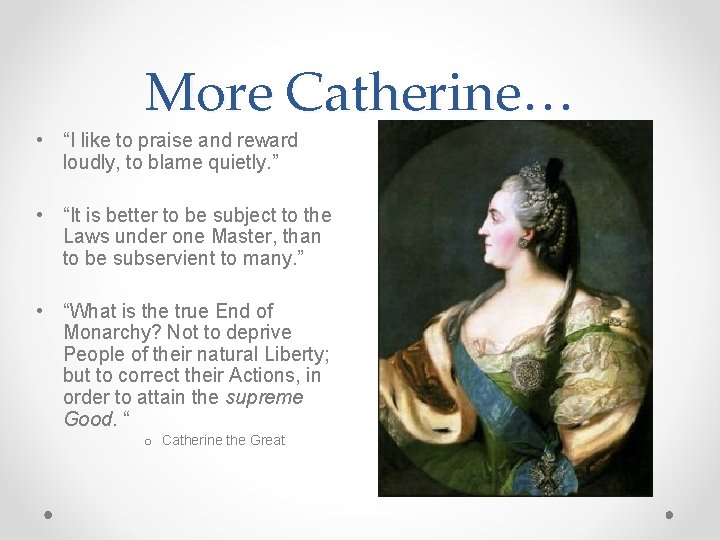 More Catherine… • “I like to praise and reward loudly, to blame quietly. ”