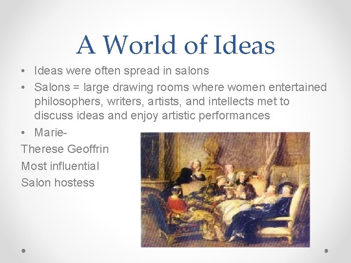 A World of Ideas • Ideas were often spread in salons • Salons =