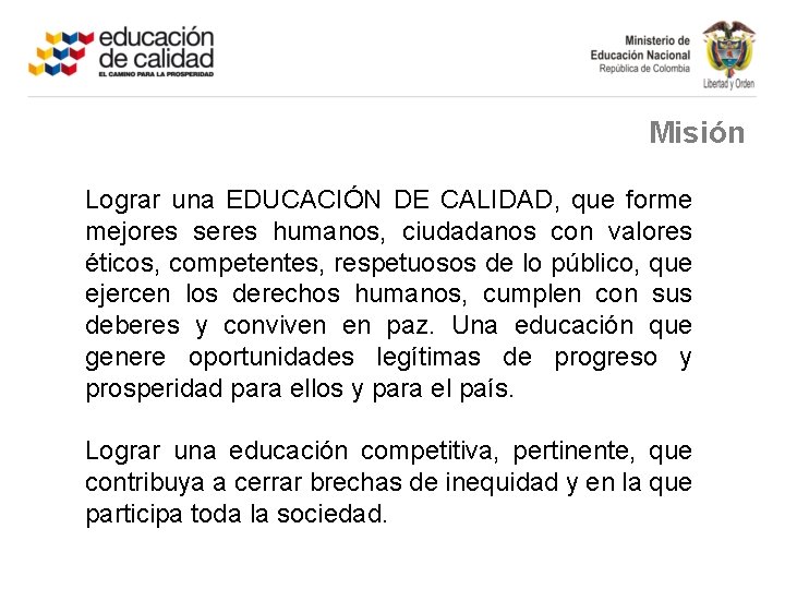 Misión Lograr una EDUCACIÓN DE CALIDAD, que forme mejores seres humanos, ciudadanos con valores