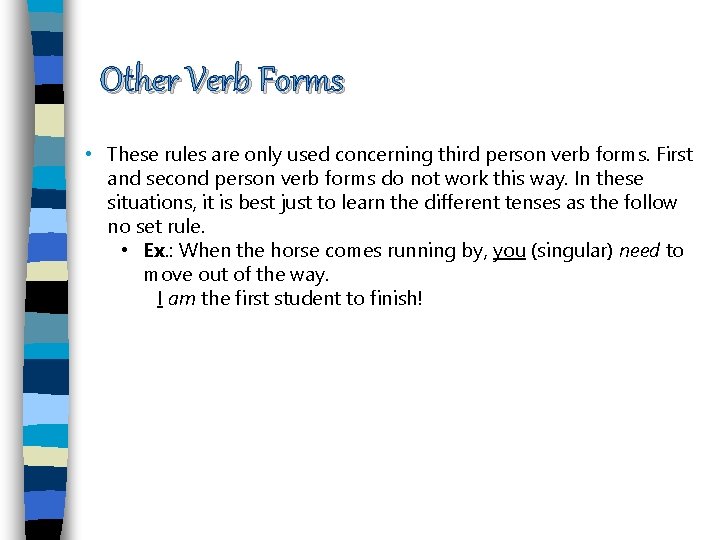 Other Verb Forms • These rules are only used concerning third person verb forms.