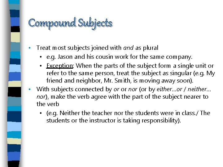 Compound Subjects • Treat most subjects joined with and as plural • e. g.