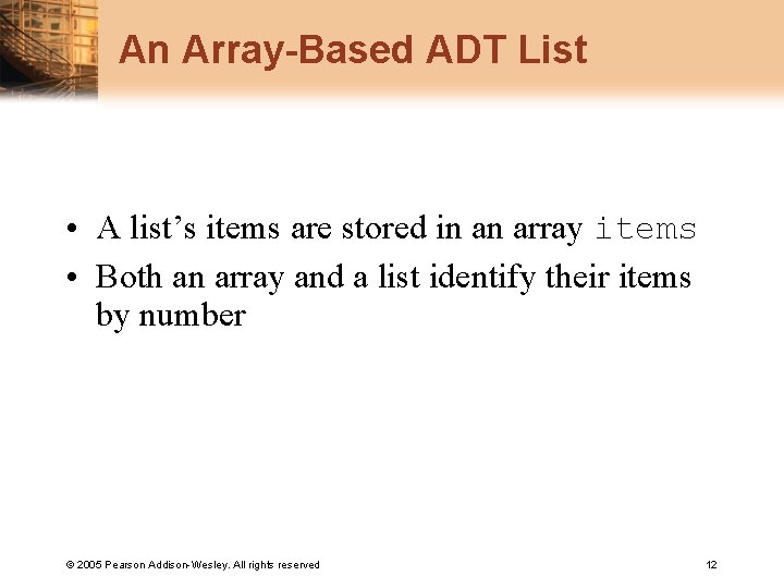 An Array-Based ADT List • A list’s items are stored in an array items