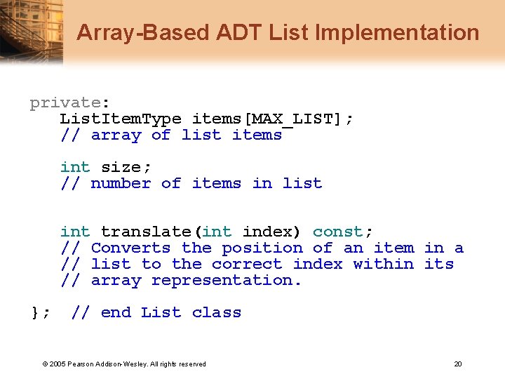 Array-Based ADT List Implementation private: List. Item. Type items[MAX_LIST]; // array of list items