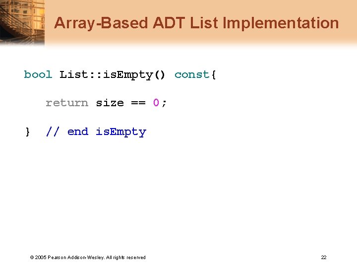 Array-Based ADT List Implementation bool List: : is. Empty() const{ return size == 0;