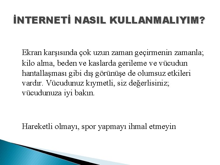 İNTERNETİ NASIL KULLANMALIYIM? Ekran karşısında çok uzun zaman geçirmenin zamanla; kilo alma, beden ve