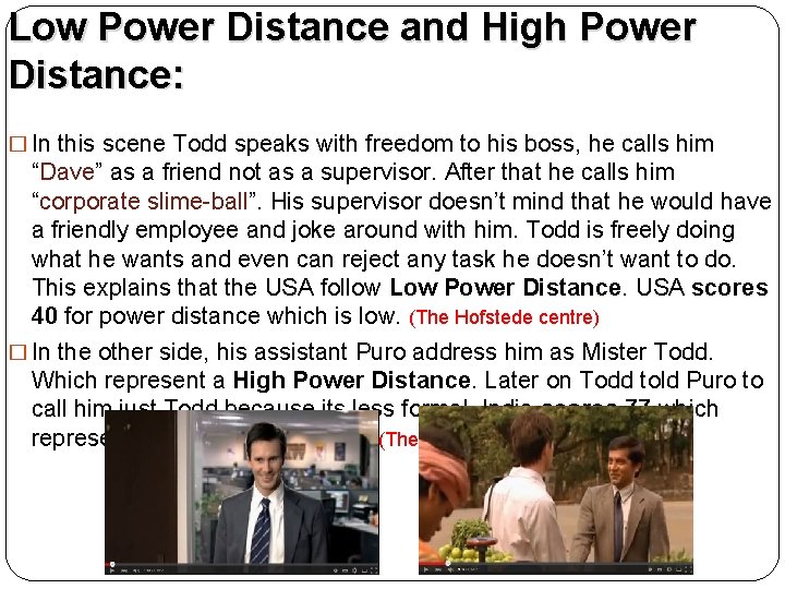 Low Power Distance and High Power Distance: � In this scene Todd speaks with
