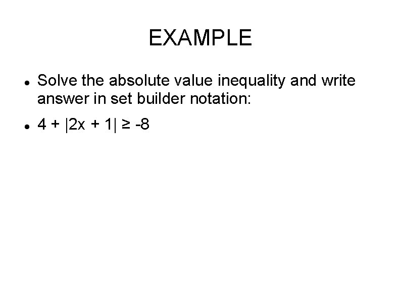 EXAMPLE Solve the absolute value inequality and write answer in set builder notation: 4