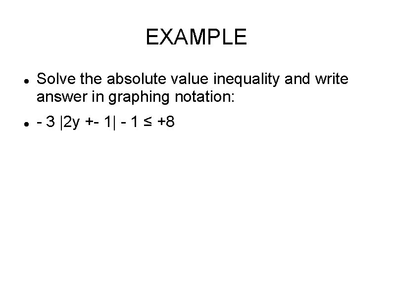 EXAMPLE Solve the absolute value inequality and write answer in graphing notation: - 3