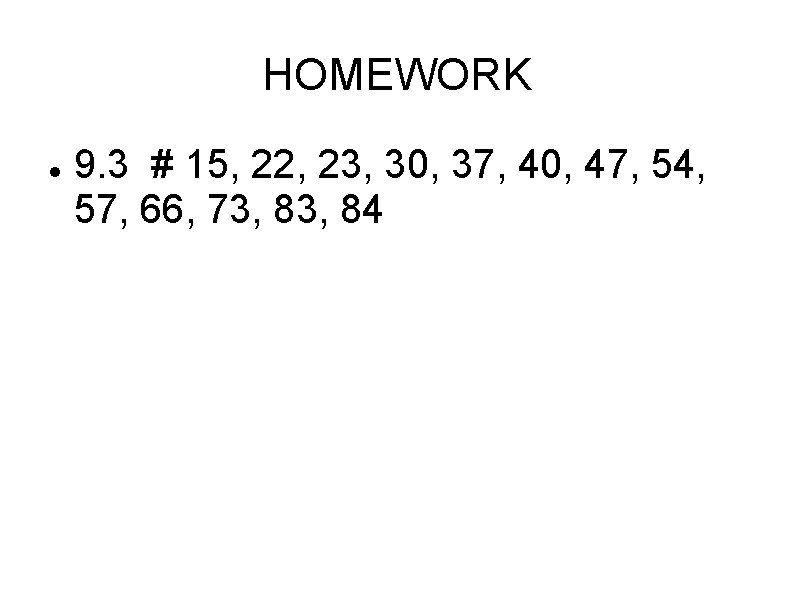 HOMEWORK 9. 3 # 15, 22, 23, 30, 37, 40, 47, 54, 57, 66,