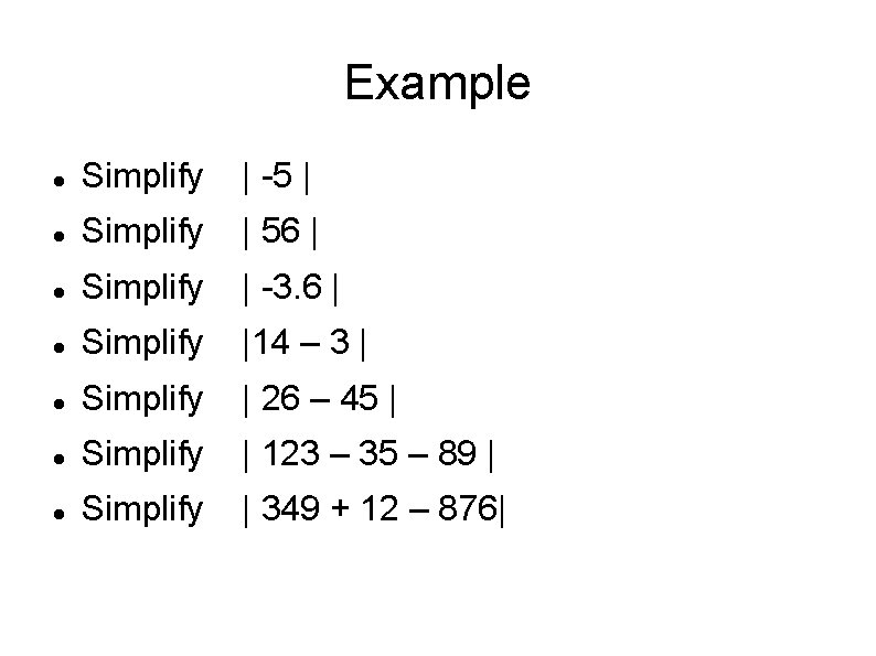 Example Simplify | -5 | Simplify | 56 | Simplify | -3. 6 |
