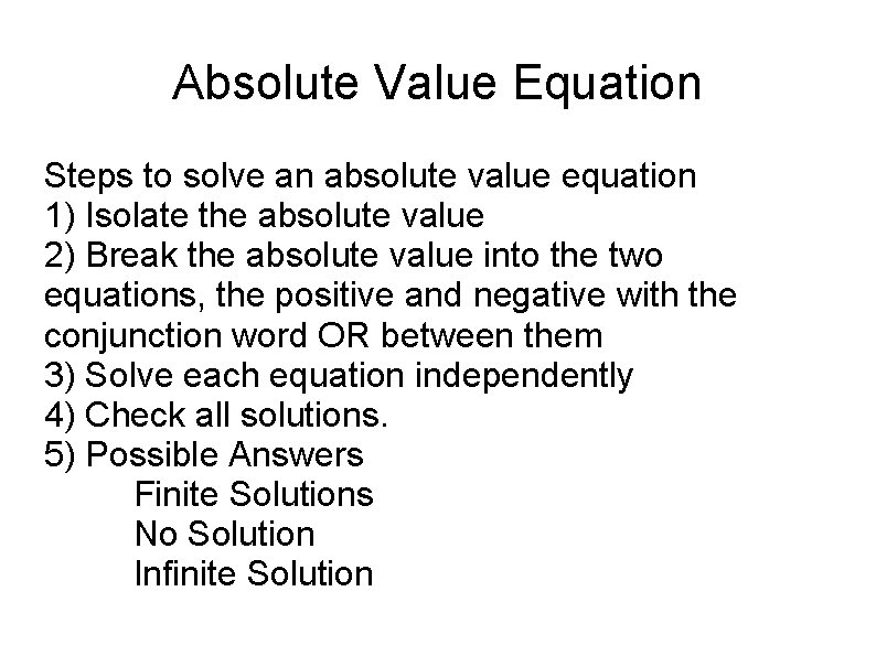 Absolute Value Equation Steps to solve an absolute value equation 1) Isolate the absolute
