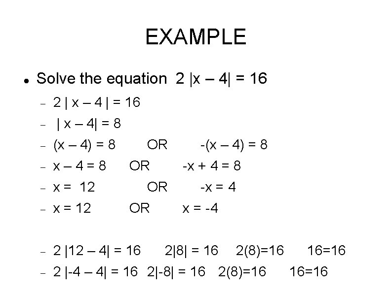 EXAMPLE Solve the equation 2 |x – 4| = 16 2 | x –