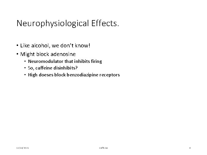 Neurophysiological Effects. • Like alcohol, we don’t know! • Might block adenosine • Neuromodulator