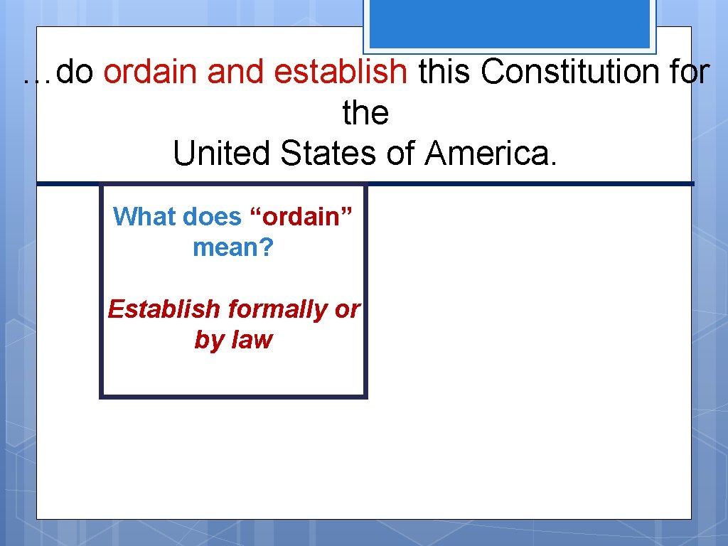 …do ordain and establish this Constitution for the United States of America. What does