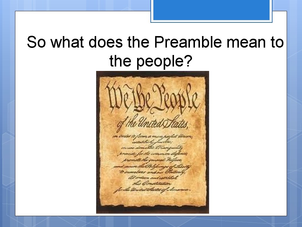 So what does the Preamble mean to the people? 