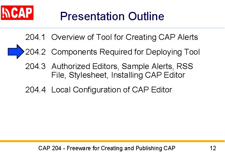 Presentation Outline 204. 1 Overview of Tool for Creating CAP Alerts 204. 2 Components Presentation Outline 204. 1 Overview of Tool for Creating CAP Alerts 204. 2 Components