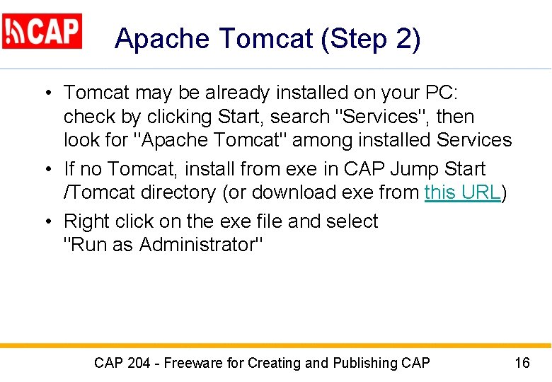 Apache Tomcat (Step 2) • Tomcat may be already installed on your PC: check Apache Tomcat (Step 2) • Tomcat may be already installed on your PC: check