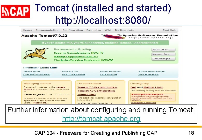 Tomcat (installed and started) http: //localhost: 8080/ Further information about configuring and running Tomcat: Tomcat (installed and started) http: //localhost: 8080/ Further information about configuring and running Tomcat: