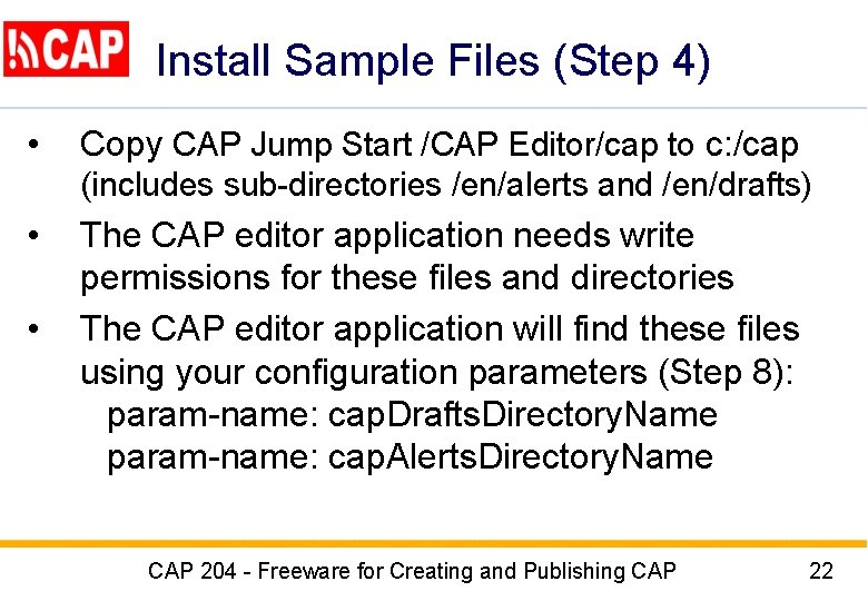 Install Sample Files (Step 4) • Copy CAP Jump Start /CAP Editor/cap to c: Install Sample Files (Step 4) • Copy CAP Jump Start /CAP Editor/cap to c: