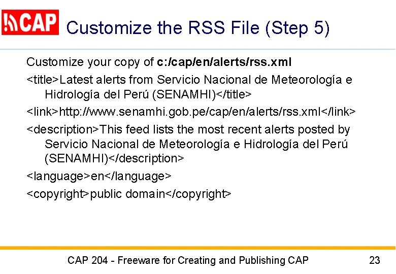 Customize the RSS File (Step 5) Customize your copy of c: /cap/en/alerts/rss. xml <title>Latest