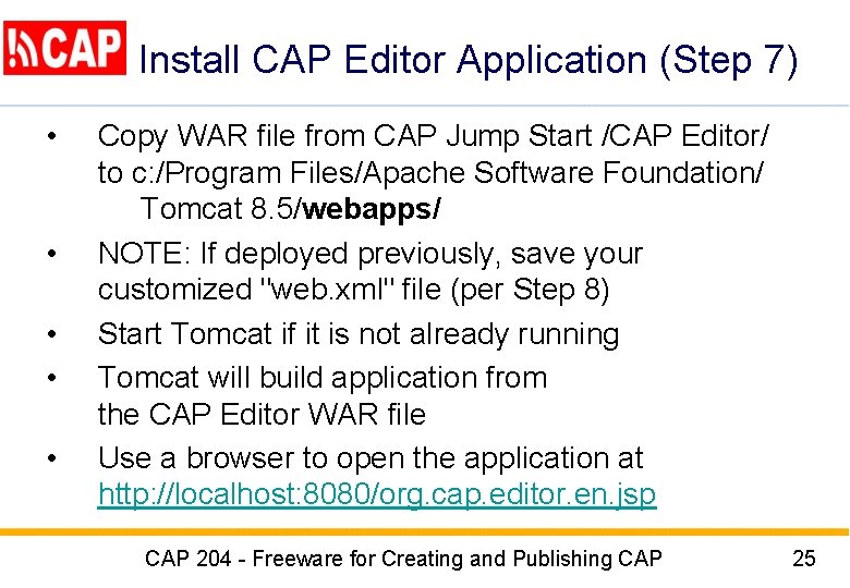 Install CAP Editor Application (Step 7) • • • Copy WAR file from CAP Install CAP Editor Application (Step 7) • • • Copy WAR file from CAP