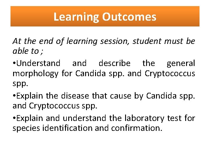 Learning Outcomes At the end of learning session, student must be able to ;