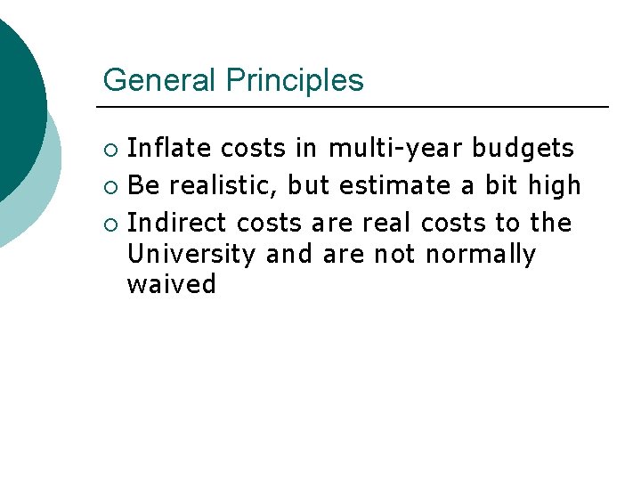 General Principles Inflate costs in multi-year budgets ¡ Be realistic, but estimate a bit