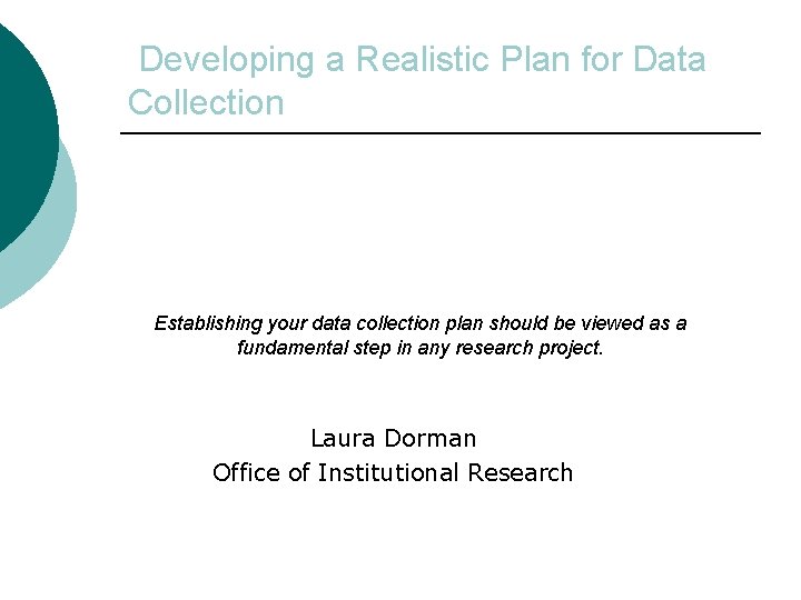 Developing a Realistic Plan for Data Collection Establishing your data collection plan should be
