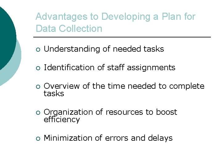 Advantages to Developing a Plan for Data Collection ¡ Understanding of needed tasks ¡