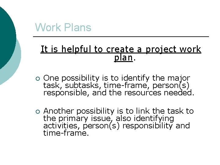 Work Plans It is helpful to create a project work plan. ¡ One possibility