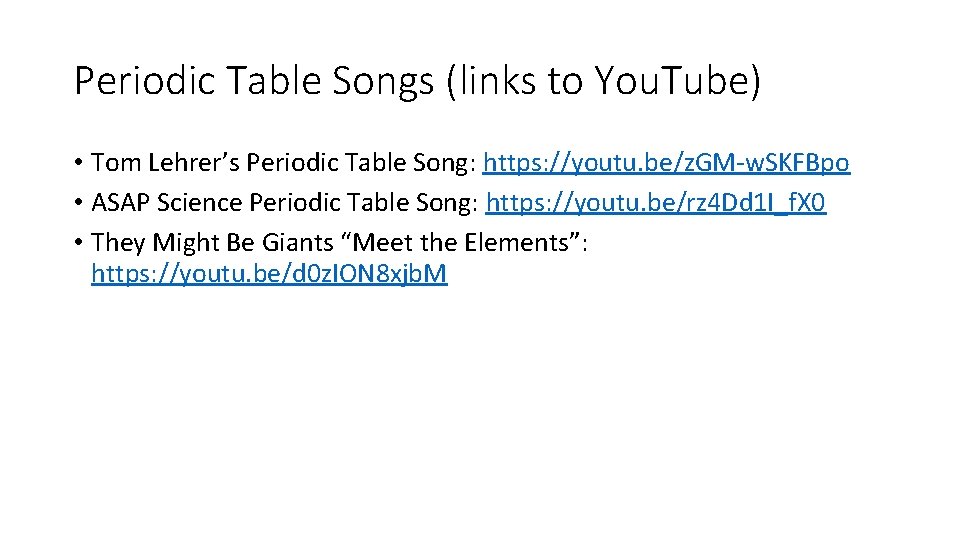 Periodic Table Songs (links to You. Tube) • Tom Lehrer’s Periodic Table Song: https: