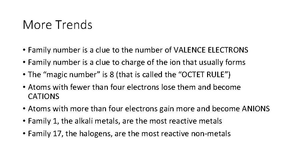 More Trends • Family number is a clue to the number of VALENCE ELECTRONS