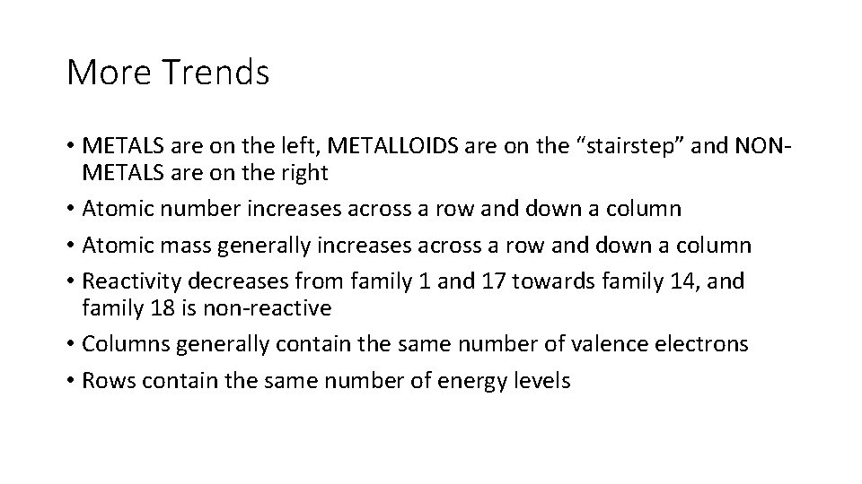 More Trends • METALS are on the left, METALLOIDS are on the “stairstep” and