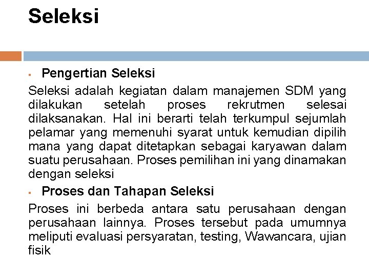 Seleksi Pengertian Seleksi adalah kegiatan dalam manajemen SDM yang dilakukan setelah proses rekrutmen selesai