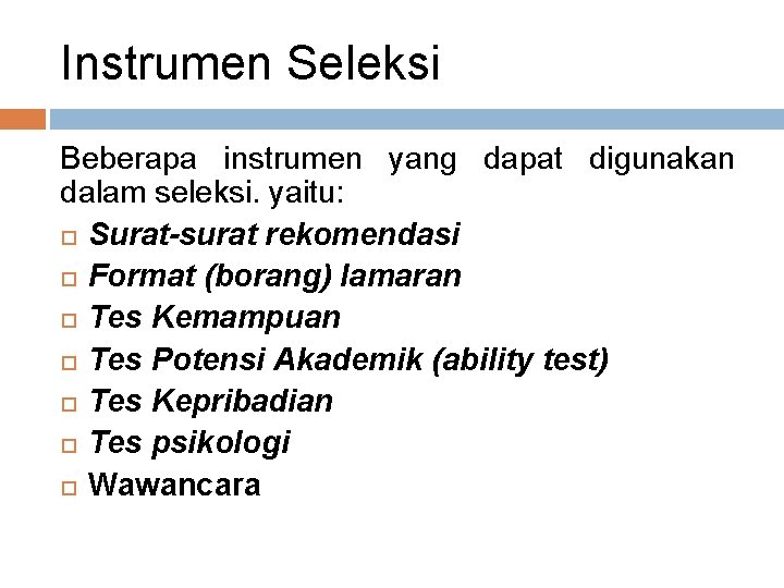 Instrumen Seleksi Beberapa instrumen yang dapat digunakan dalam seleksi. yaitu: Surat-surat rekomendasi Format (borang)