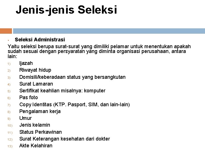 Jenis-jenis Seleksi Administrasi Yaitu seleksi berupa surat-surat yang dimiliki pelamar untuk menentukan apakah sudah