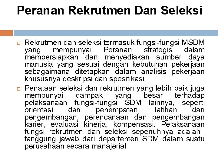 Peranan Rekrutmen Dan Seleksi Rekrutmen dan seleksi termasuk fungsi-fungsi MSDM yang mempunyai Peranan strategis