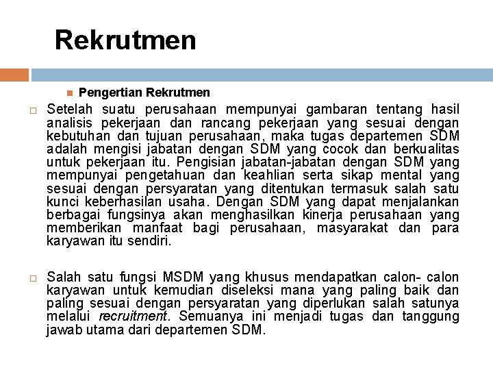 Rekrutmen Pengertian Rekrutmen Setelah suatu perusahaan mempunyai gambaran tentang hasil analisis pekerjaan dan rancang