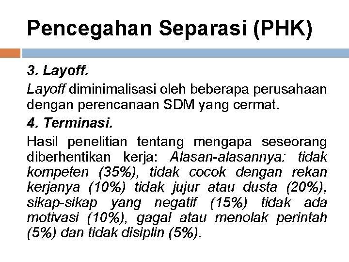 Pencegahan Separasi (PHK) 3. Layoff diminimalisasi oleh beberapa perusahaan dengan perencanaan SDM yang cermat.