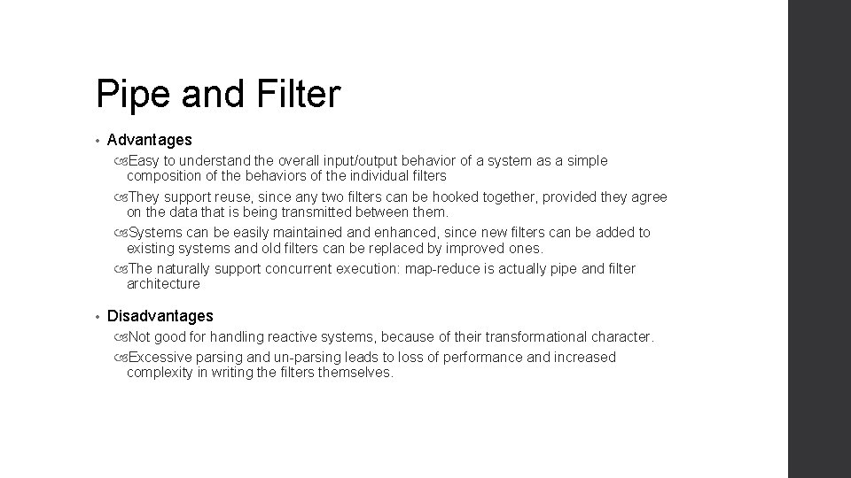 Pipe and Filter • Advantages Easy to understand the overall input/output behavior of a