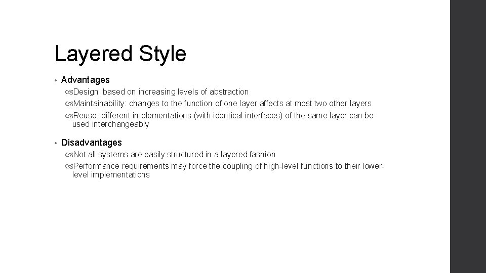 Layered Style • Advantages Design: based on increasing levels of abstraction Maintainability: changes to