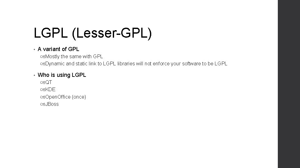 LGPL (Lesser-GPL) • A variant of GPL Mostly the same with GPL Dynamic and