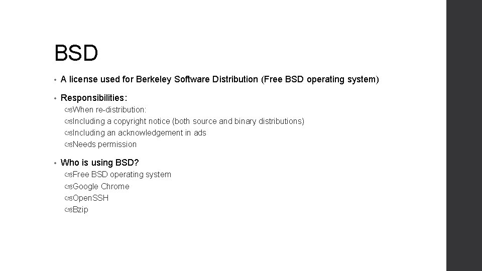 BSD • A license used for Berkeley Software Distribution (Free BSD operating system) •